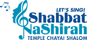 Shabbat NaShirah (Shabbat Let’s Sing!) Temple Chayai Shalom